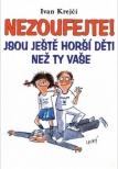 Nezoufejte! Jsou ještě horší děti než ty vaše